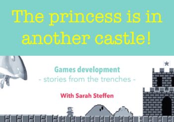 The princess is in another castle!  How video games are developed – stories from the trenches